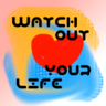 WatchOutYourLife